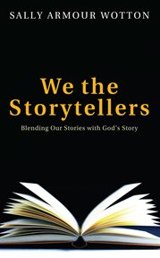 We the storytellers : Blending our stories with God's story cover image
