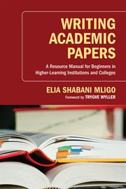Writing academic papers : a resource manual for beginners in higher-learning institutions and colleges cover image