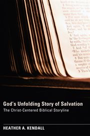 God's unfolding story of salvation : the Christ-centered biblical storyline cover image