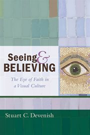 Seeing and believing : the eye of faith in a visual culture cover image