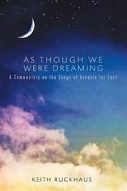 As though we were dreaming : a commentary on the songs of ascents for lent cover image