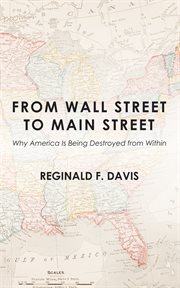 From wall street to main street : why america is being destroyed from within cover image