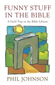 Funny stuff in the Bible : a field trip in the Bible library cover image