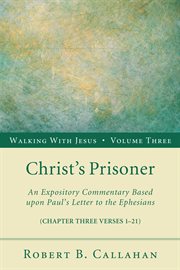 Christ's prisoner : an expository commentary based upon Paul's letter to the Ephesians (chapter three verses 1-21) cover image