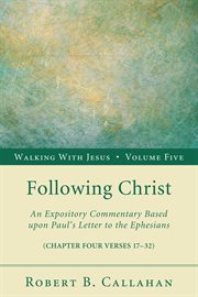 Following Christ : an expository commentary based upon Paul's letter to the Ephesians (chapter four verses 17-32) cover image