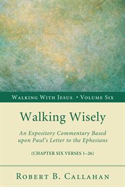 Walking wisely : an expository commentary based upon Paul's letter to the Ephesians (chapter five verses 1-33) cover image