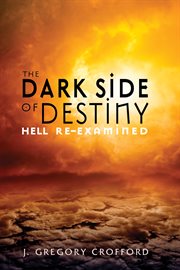 The dark side of destiny. Hell Re-Examined cover image