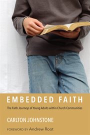 Embedded faith : the faith journeys of young adults within church communities cover image