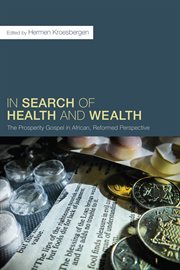 In search of health and wealth : the prosperity gospel in African, reformed perspective cover image
