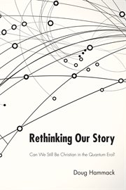 Rethinking our story : can we be Christian in the Quantum era? cover image