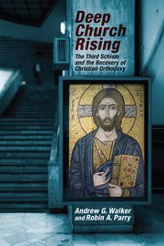 Deep church rising : the third schism and the recovery of christian orthodoxy cover image