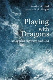 Playing with dragons : living with suffering and God cover image