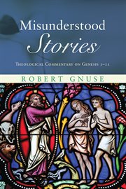 Misunderstood stories : theological commentary on Genesis 1-11 cover image