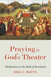 Praying in God's theater : meditations on the book of Revelation cover image