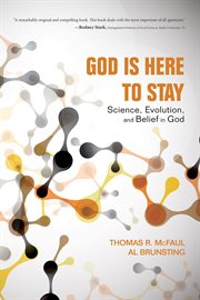 God is here to stay : science, evolution, and belief in God cover image