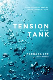 Tension in the tank : embracing interfaith mysticism without leaving the church cover image
