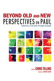 Beyond old and new perspectives on Paul : reflections on the work of Douglas Campbell cover image