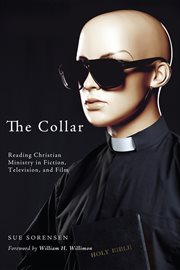 The collar : reading Christian ministry in fiction, television, and film cover image