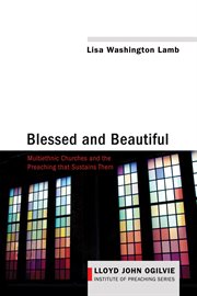 Blessed and Beautiful : Multiethnic Churches and the Preaching That Sustains Them cover image