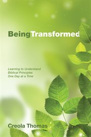 Being transformed. Learning to Understand Biblical Principles One Day at a Time cover image