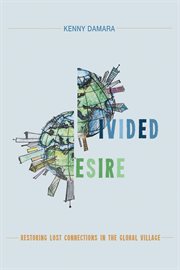 Divided desire : restoring lost connections in the global village cover image