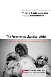 The Preacher as Liturgical Artist : metaphor, identity, and the vicarious humanity of Christ cover image