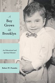 A boy grows in Brooklyn : an educational and spiritual memoir cover image
