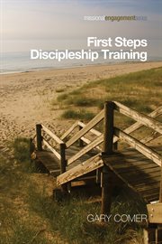 First steps discipleship training : turning newer believers into missional disciples cover image