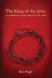 The king of the jews. 28 Moments with the Son of God cover image