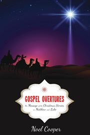 Gospel overtures : the message of the Christmas stories in Matthew and Luke cover image