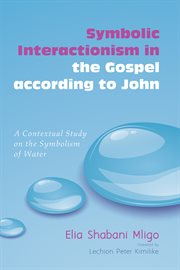 Symbolic interactionism in the gospel according to john a contextual study on the symbolism of water cover image