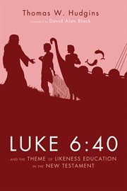 Luke 6 : 40 and the theme of likeness education in the New Testament cover image
