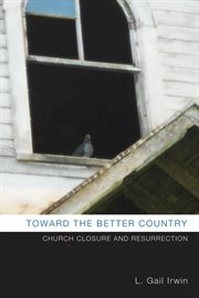 Toward the better country : church closure and resurrection cover image