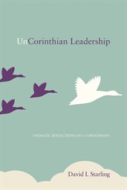 Uncorinthian leadership : thematic reflections on 1 corinthians cover image