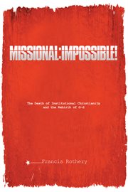 Missional impossible! : the death of institutional Christianity and the rebirth of G-d cover image