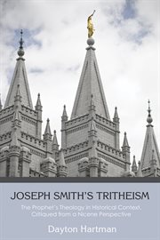 Joseph Smith's tritheism : the prophet's theology in historical context, critiqued from a Nicene perspective cover image
