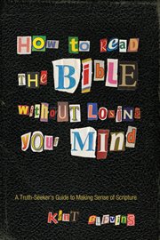 How to read the Bible without losing your mind : a truth-seeker's guide to making sense of Scripture cover image