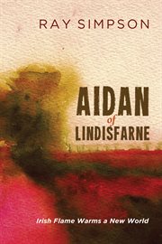 Aidan of Lindisfarne : Irish flame warms a new world cover image