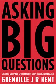 Asking big questions : targeting a Christian apologetics film series using market research cover image