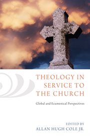 Theology in service to the church : global and ecumenical perspectives cover image