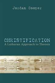 Christification : a Lutheran approach to theosis cover image