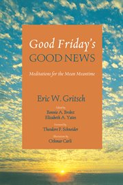Good Friday's good news : meditations for the mean meantime cover image