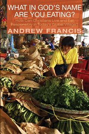 What in God's name are you eating? : How can Christians live and eat responsibly in today's global village? cover image