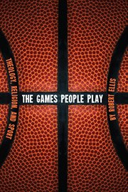 The games people play : theology, religion, and sport cover image