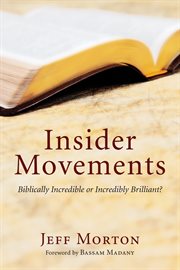 Insider movements : biblically incredible or incredibly brilliant? cover image