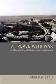 At peace with war : a chaplain's meditations from Afghanistan cover image