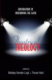 Theatrical theology : explorations in performing the faith cover image