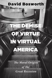 The demise of virtue in virtual America : the moral origins of the Great Recession cover image