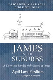 James in the suburbs : a disorderly parable of the epistle of james cover image