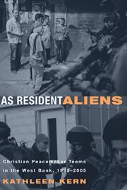 As resident aliens : Christian Peacemaker Teams in the West Bank, 1995-2005 cover image